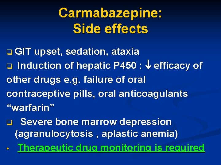 Carmabazepine: Side effects q GIT upset, sedation, ataxia q Induction of hepatic P 450