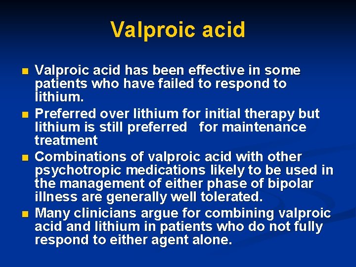 Valproic acid n n Valproic acid has been effective in some patients who have