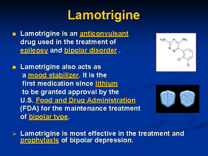 Lamotrigine n Lamotrigine is an anticonvulsant drug used in the treatment of epilepsy and