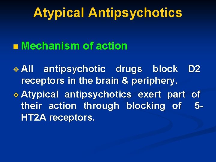 Atypical Antipsychotics n Mechanism v All of action antipsychotic drugs block D 2 receptors