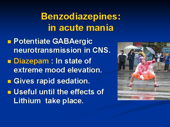 Benzodiazepines: in acute mania Potentiate GABAergic neurotransmission in CNS. n Diazepam : In state