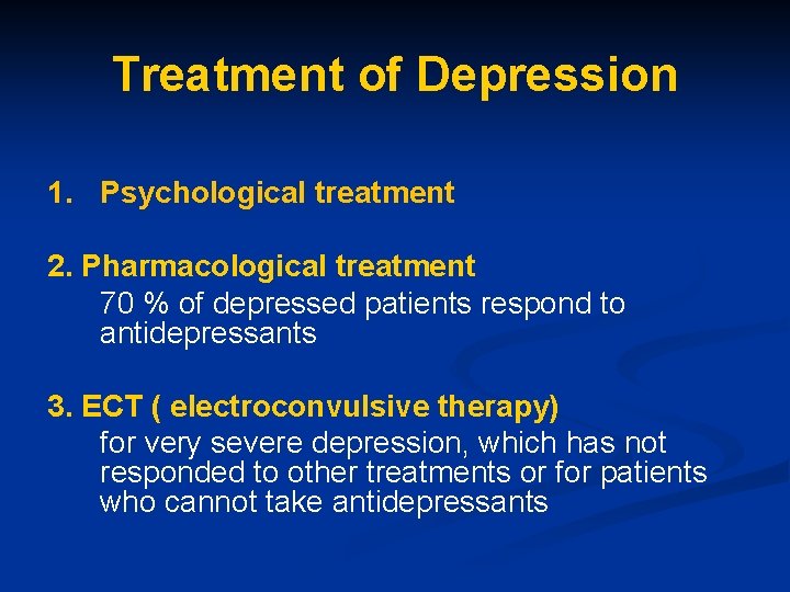 Treatment of Depression 1. Psychological treatment 2. Pharmacological treatment 70 % of depressed patients