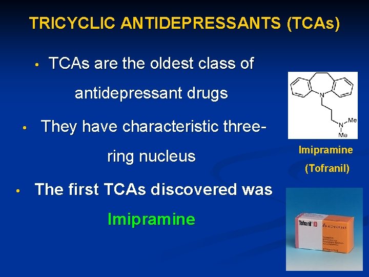 TRICYCLIC ANTIDEPRESSANTS (TCAs) • TCAs are the oldest class of antidepressant drugs • They