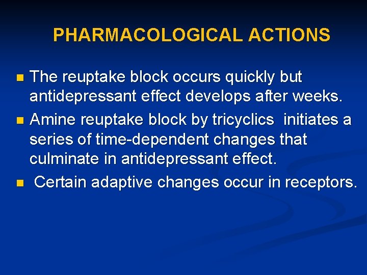 PHARMACOLOGICAL ACTIONS The reuptake block occurs quickly but antidepressant effect develops after weeks. n