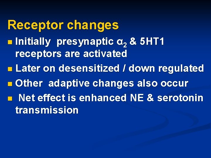 Receptor changes n Initially presynaptic α 2 & 5 HT 1 receptors are activated