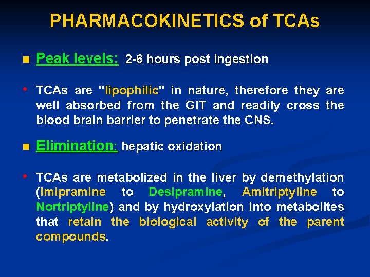 PHARMACOKINETICS of TCAs n Peak levels: 2 -6 hours post ingestion • TCAs are