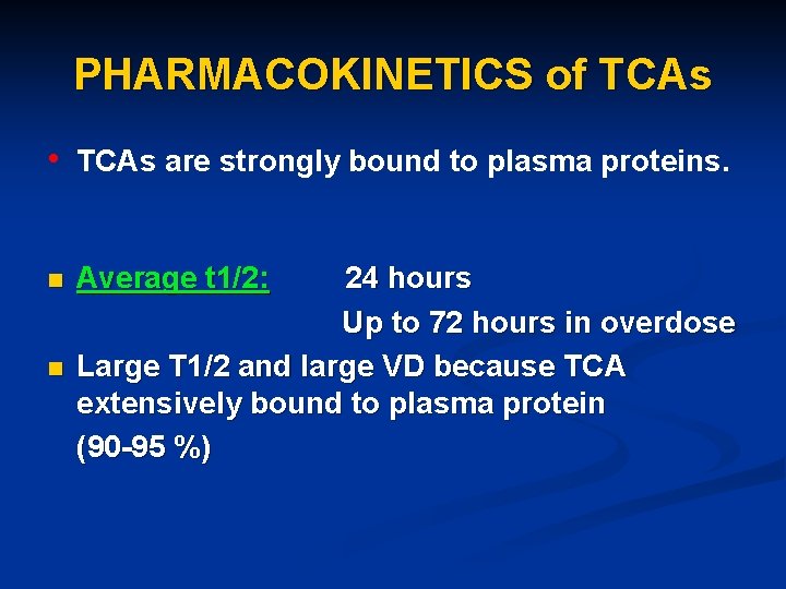 PHARMACOKINETICS of TCAs • TCAs are strongly bound to plasma proteins. n n Average
