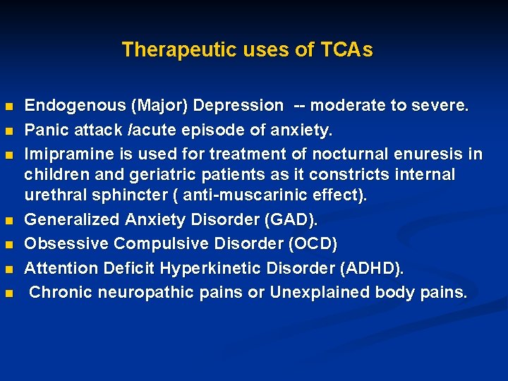 Therapeutic uses of TCAs n n n n Endogenous (Major) Depression -- moderate to