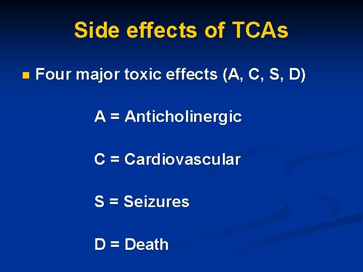 Side effects of TCAs n Four major toxic effects (A, C, S, D) A