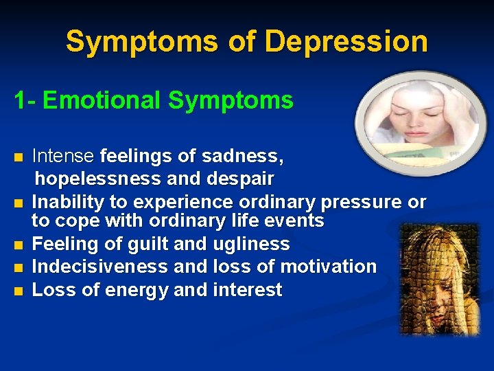 Symptoms of Depression 1 - Emotional Symptoms n n n Intense feelings of sadness,