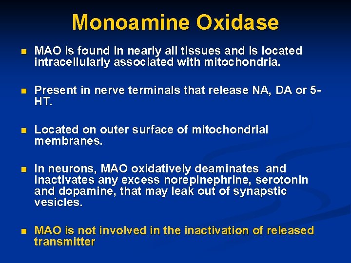 Monoamine Oxidase n MAO is found in nearly all tissues and is located intracellularly