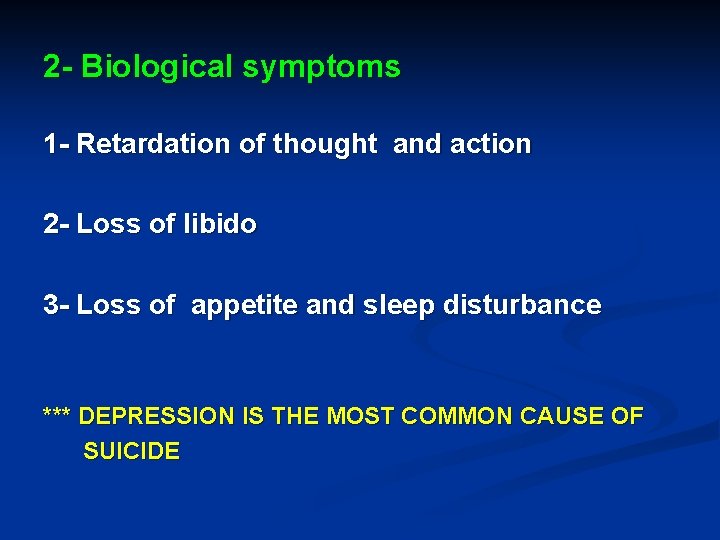 2 - Biological symptoms 1 - Retardation of thought and action 2 - Loss