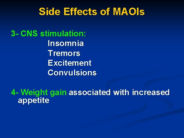 Side Effects of MAOIs 3 - CNS stimulation: Insomnia Tremors Excitement Convulsions 4 -