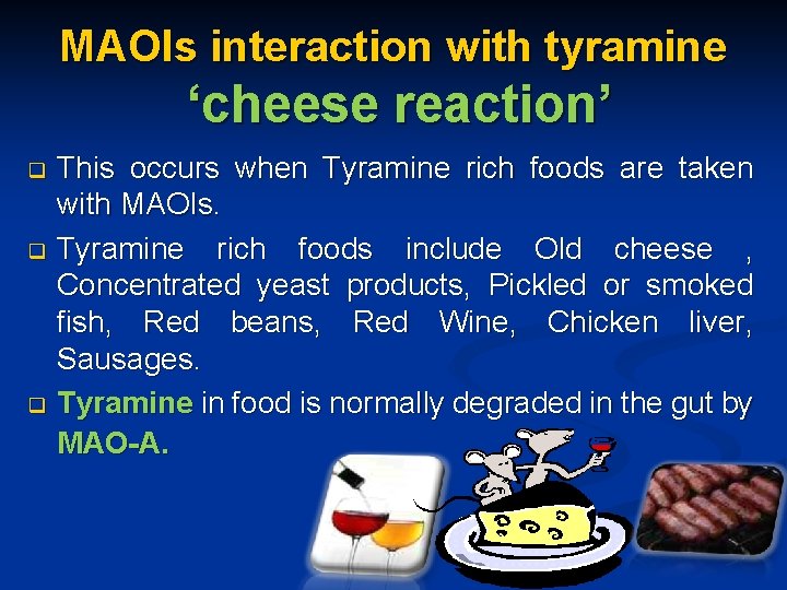 MAOIs interaction with tyramine ‘cheese reaction’ This occurs when Tyramine rich foods are taken