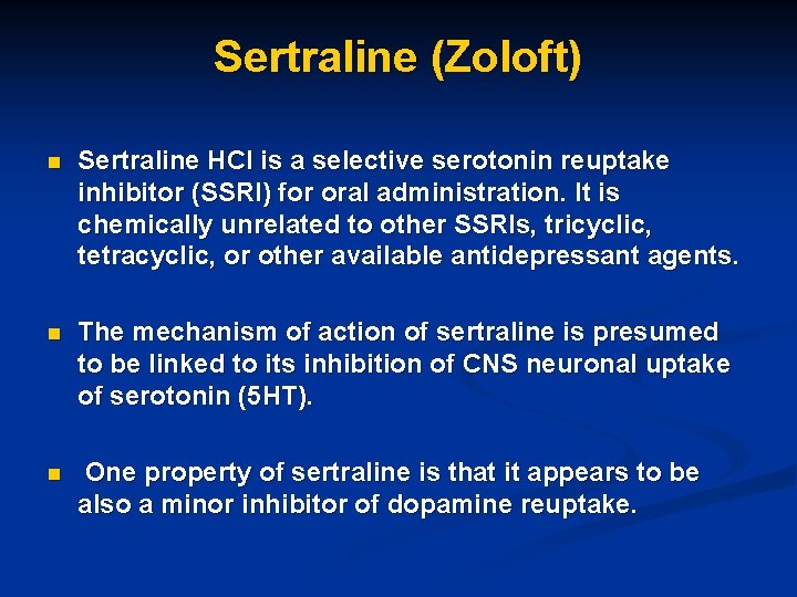 Sertraline (Zoloft) n Sertraline HCl is a selective serotonin reuptake inhibitor (SSRI) for oral