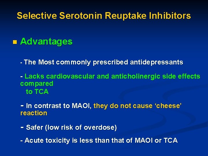 Selective Serotonin Reuptake Inhibitors n Advantages - The Most commonly prescribed antidepressants - Lacks