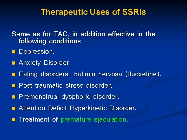 Therapeutic Uses of SSRIs Same as for TAC, in addition effective in the following