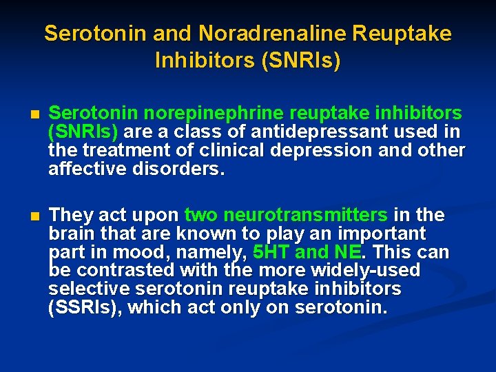 Serotonin and Noradrenaline Reuptake Inhibitors (SNRIs) n Serotonin norepinephrine reuptake inhibitors (SNRIs) are a