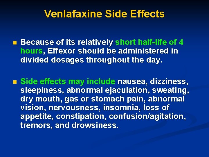 Venlafaxine Side Effects n Because of its relatively short half-life of 4 hours, Effexor