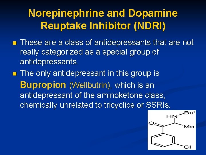 Norepinephrine and Dopamine Reuptake Inhibitor (NDRI) n n These are a class of antidepressants