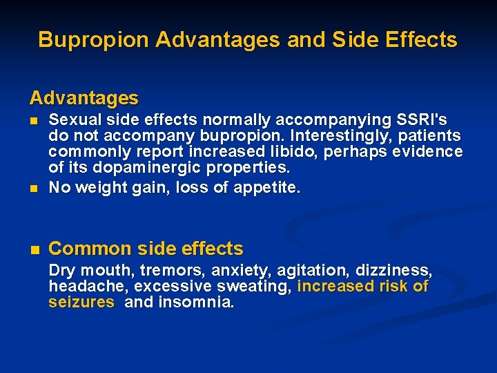 Bupropion Advantages and Side Effects Advantages n Sexual side effects normally accompanying SSRI's do