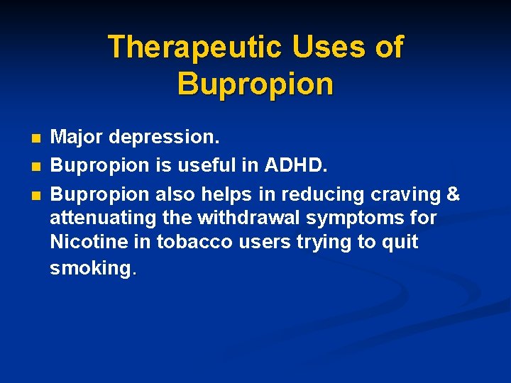 Therapeutic Uses of Bupropion n Major depression. Bupropion is useful in ADHD. Bupropion also