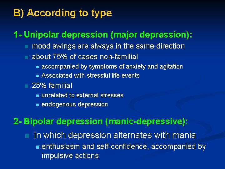 B) According to type 1 - Unipolar depression (major depression): n n mood swings