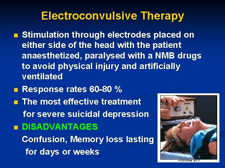 Electroconvulsive Therapy n n Stimulation through electrodes placed on either side of the head