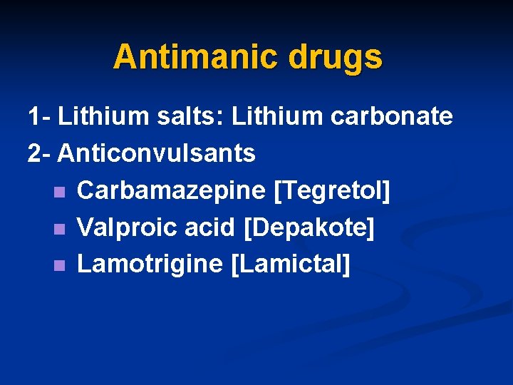 Antimanic drugs 1 - Lithium salts: Lithium carbonate 2 - Anticonvulsants n Carbamazepine [Tegretol]