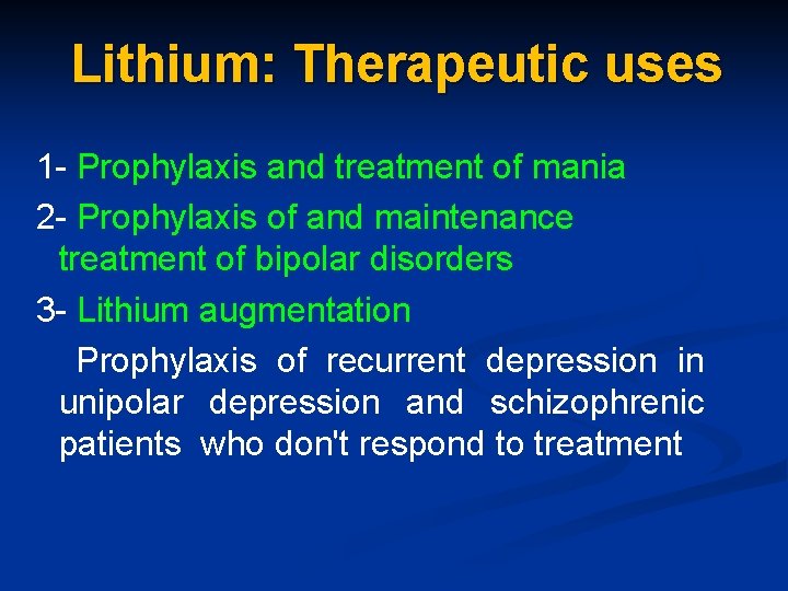 Lithium: Therapeutic uses 1 - Prophylaxis and treatment of mania 2 - Prophylaxis of