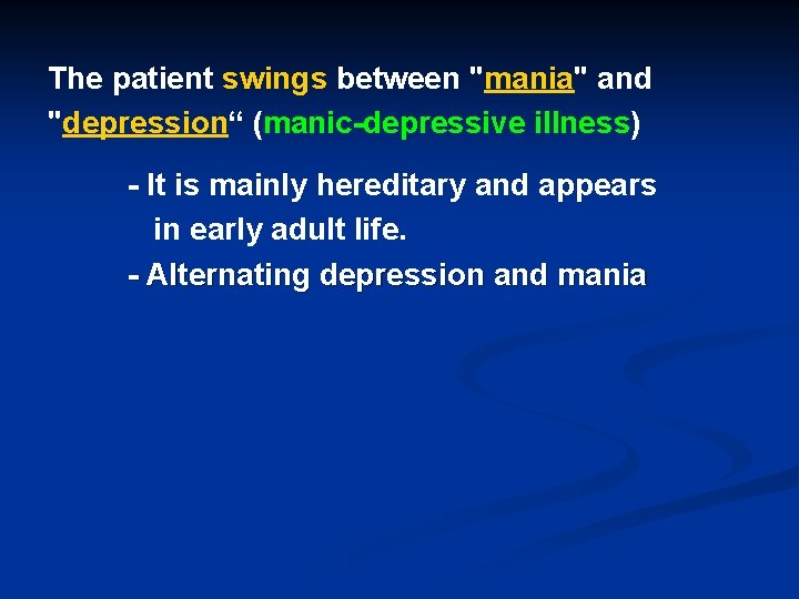 The patient swings between "mania" and "depression“ (manic-depressive illness) - It is mainly hereditary