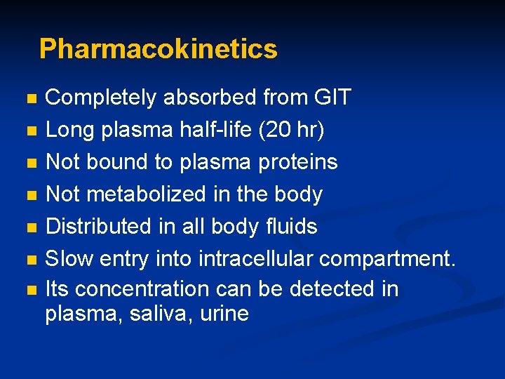 Pharmacokinetics n n n n Completely absorbed from GIT Long plasma half-life (20 hr)