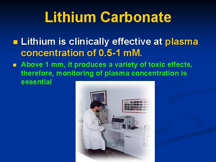 Lithium Carbonate n Lithium is clinically effective at plasma concentration of 0. 5 -1