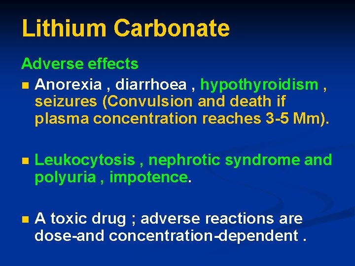 Lithium Carbonate Adverse effects n Anorexia , diarrhoea , hypothyroidism , seizures (Convulsion and