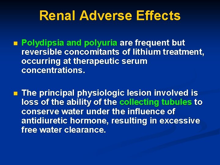 Renal Adverse Effects n Polydipsia and polyuria are frequent but reversible concomitants of lithium