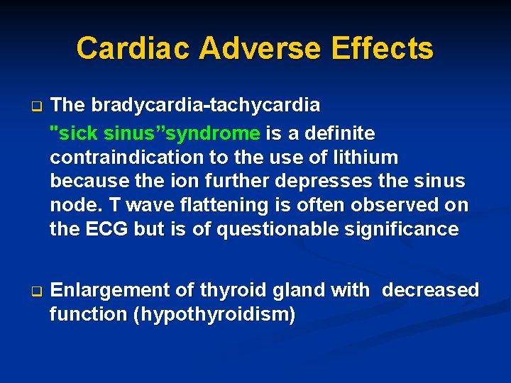 Cardiac Adverse Effects q The bradycardia-tachycardia "sick sinus”syndrome is a definite contraindication to the