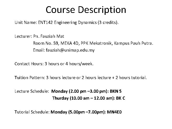 Course Description Unit Name: ENT 142 Engineering Dynamics (3 credits). Lecturer: Pn. Fauziah Mat