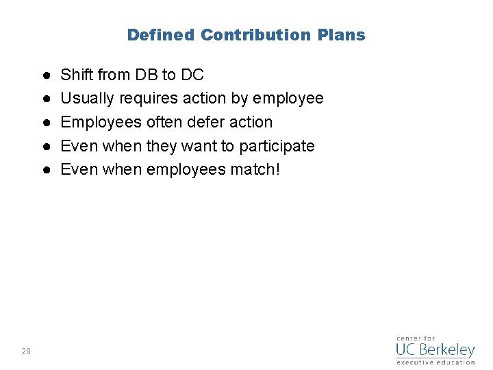 Defined Contribution Plans ● ● ● 28 Shift from DB to DC Usually requires