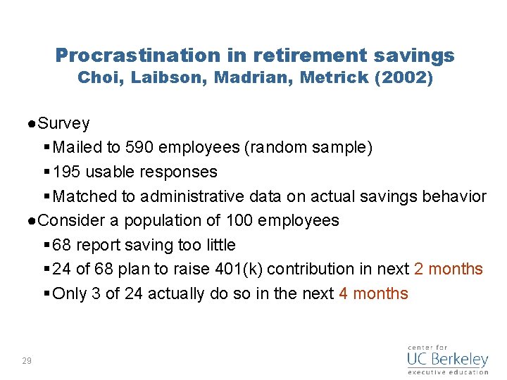 Procrastination in retirement savings Choi, Laibson, Madrian, Metrick (2002) ●Survey § Mailed to 590