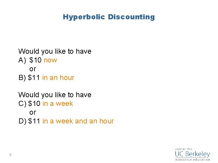 Hyperbolic Discounting Would you like to have A) $10 now or B) $11 in