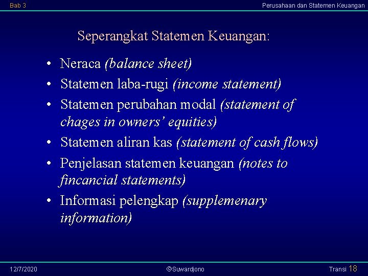 Bab 3 Perusahaan dan Statemen Keuangan Seperangkat Statemen Keuangan: • Neraca (balance sheet) •