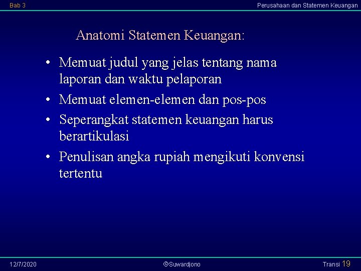 Bab 3 Perusahaan dan Statemen Keuangan Anatomi Statemen Keuangan: • Memuat judul yang jelas