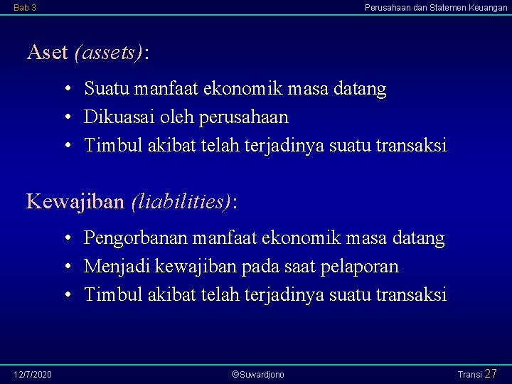 Bab 3 Perusahaan dan Statemen Keuangan Aset (assets): • Suatu manfaat ekonomik masa datang