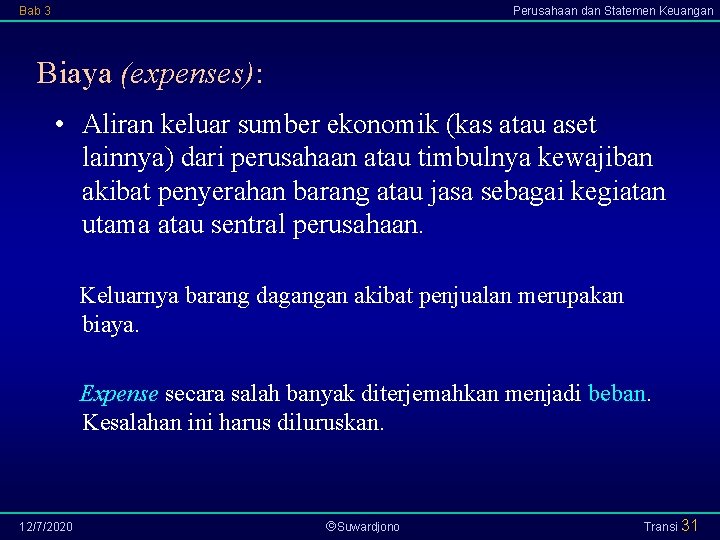 Bab 3 Perusahaan dan Statemen Keuangan Biaya (expenses): • Aliran keluar sumber ekonomik (kas