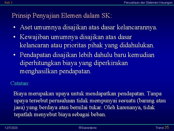 Bab 3 Perusahaan dan Statemen Keuangan Prinsip Penyajian Elemen dalam SK: • Aset umumnya