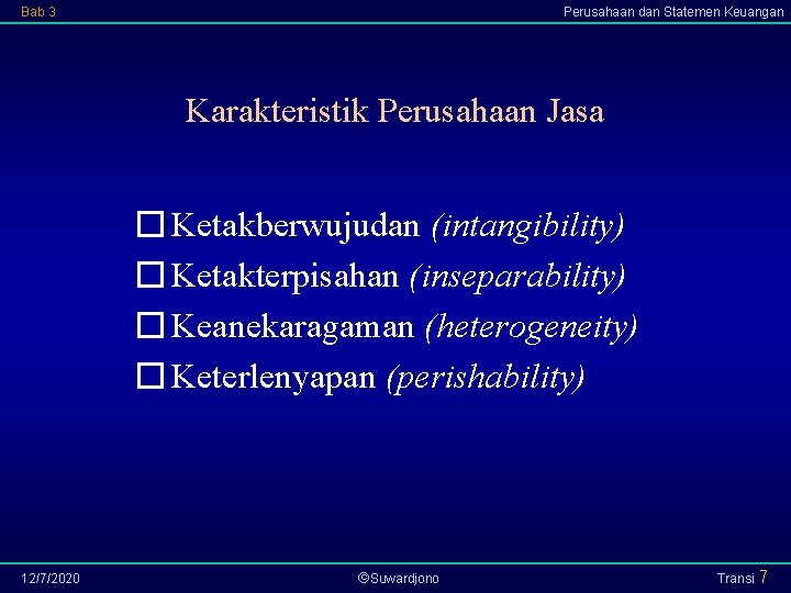 Bab 3 Perusahaan dan Statemen Keuangan Karakteristik Perusahaan Jasa � Ketakberwujudan (intangibility) � Ketakterpisahan