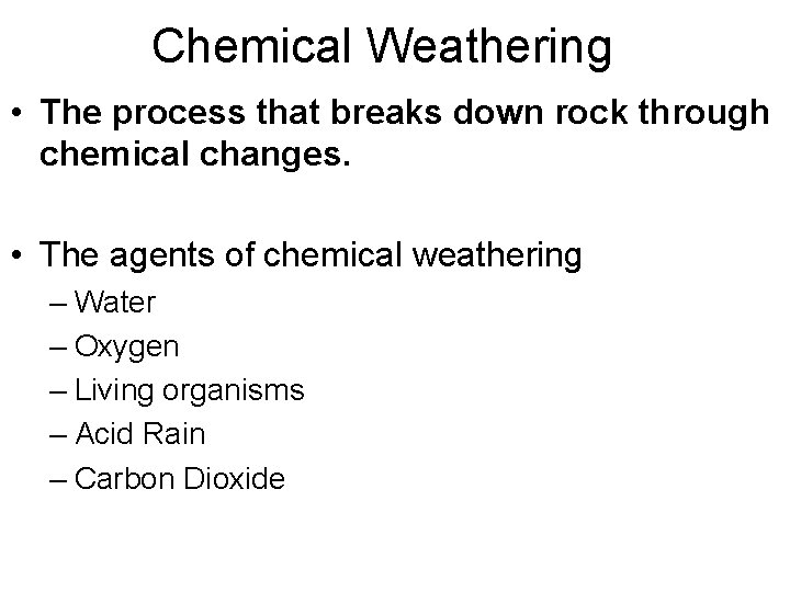 Chemical Weathering • The process that breaks down rock through chemical changes. • The