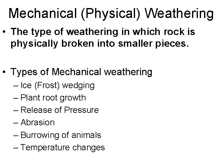 Mechanical (Physical) Weathering • The type of weathering in which rock is physically broken