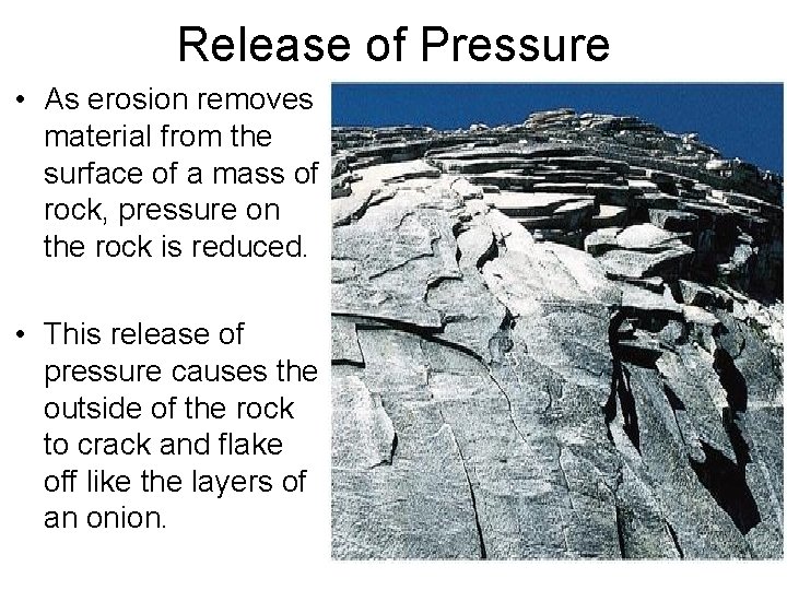 Release of Pressure • As erosion removes material from the surface of a mass