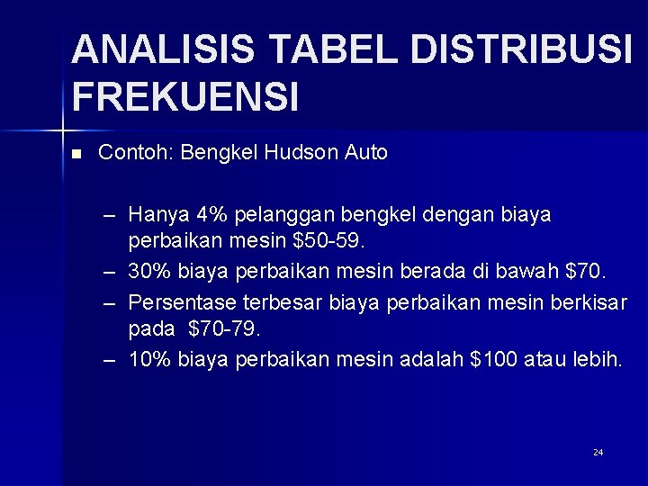 ANALISIS TABEL DISTRIBUSI FREKUENSI n Contoh: Bengkel Hudson Auto – Hanya 4% pelanggan bengkel